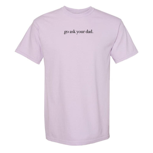 'Go Ask Your Dad' T-Shirt