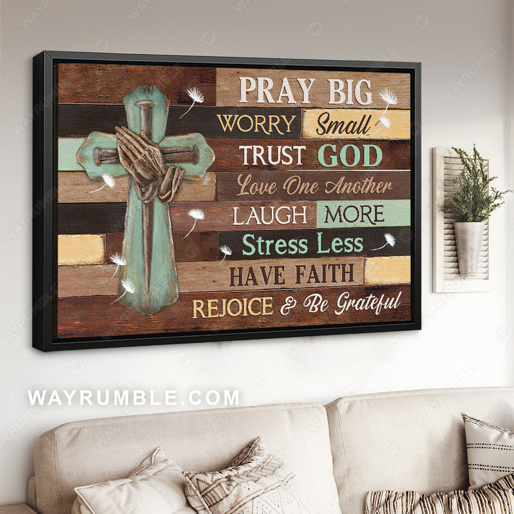 Praying hands, Pray big, worry small, trust God - Jesus Landscape Canvas Prints, Wall Art