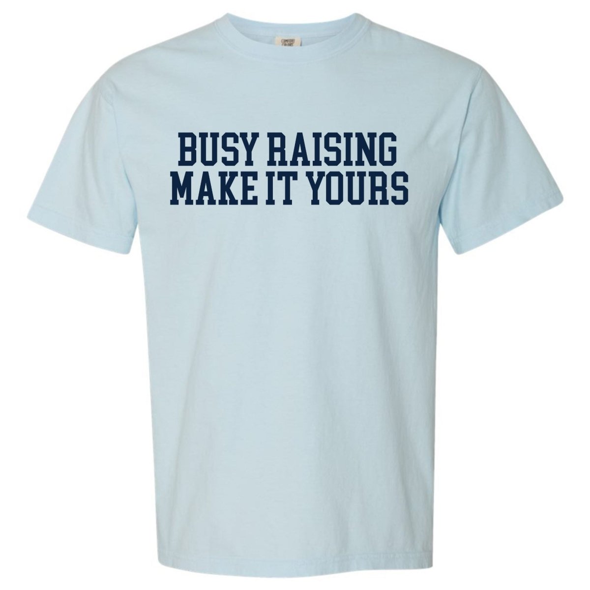 Make It Yours™ 'Busy Raising' T-Shirt